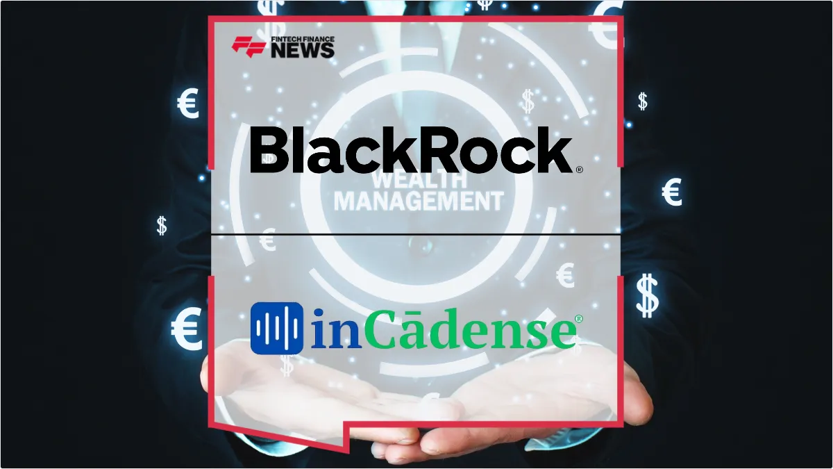 Press Release: BlackRock and inCadense Partner to Scale Wealth Management Across Latin America | Featured Image by FF News