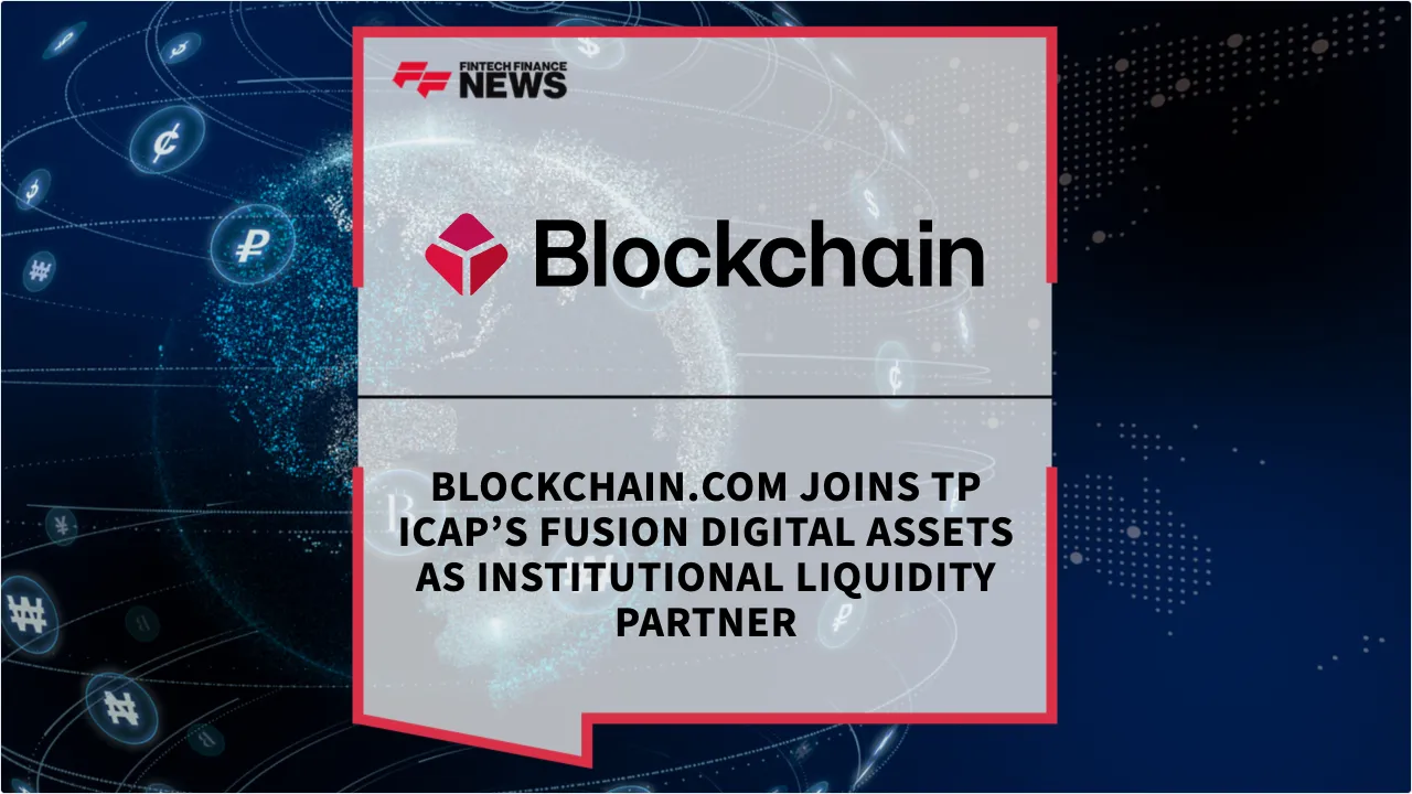 Press Release: Blockchain.com Joins TP ICAP’s Fusion Digital Assets as Institutional Liquidity Partner | Featured Image by FF News
