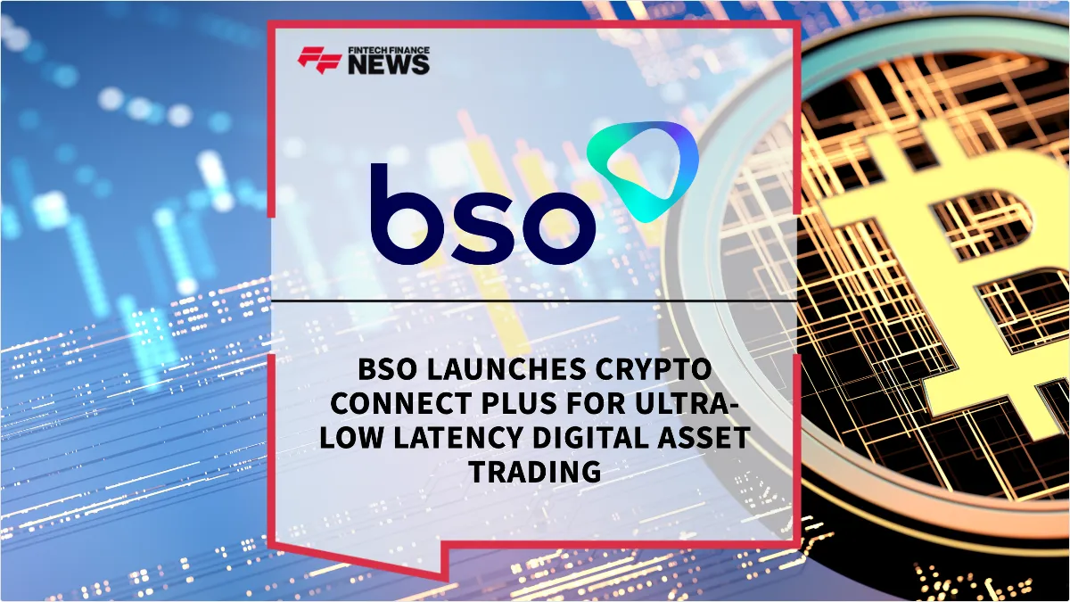 Press Release: BSO Launches Crypto Connect Plus for Ultra-Low Latency Digital Asset Trading | Featured Image by FF News