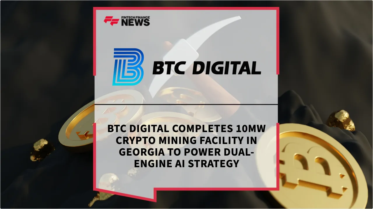 Press Release: BTC Digital Completes 10MW Crypto Mining Facility in Georgia to Power Dual-Engine AI Strategy | Featured Image by FF News