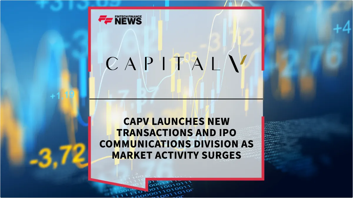Press Release: CapV Launches New Transactions and IPO Communications Division as Market Activity Surges | Featured Image by FF News