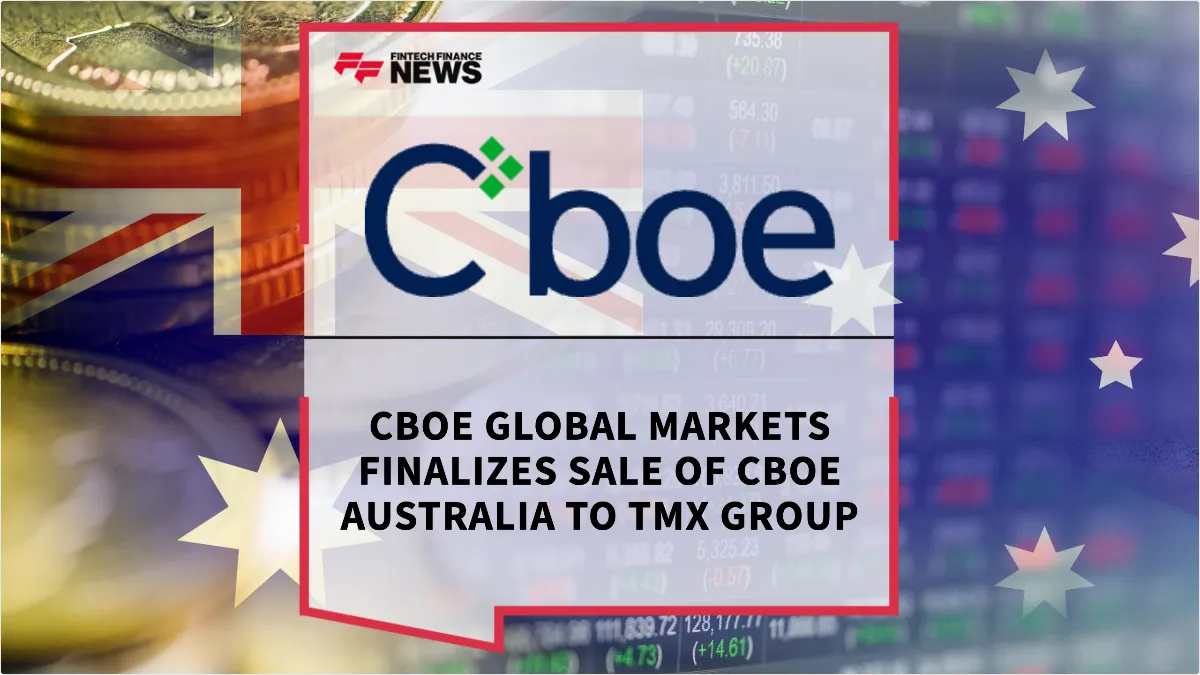 Press Release: Cboe Global Markets Finalizes Sale of Cboe Australia to TMX Group | Featured Image by FF News