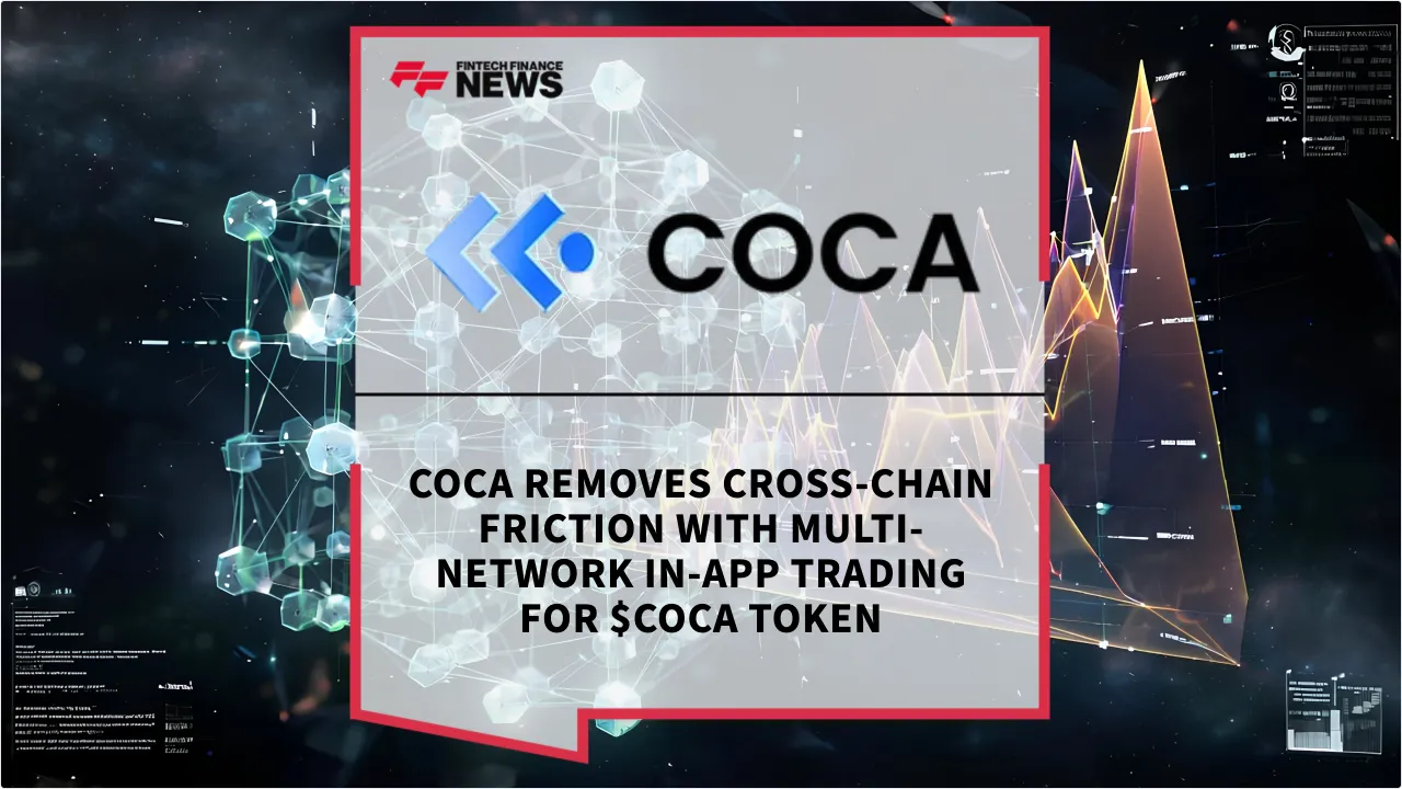 Press Release: COCA Removes Cross-Chain Friction with Multi-Network In-App Trading for $COCA Token | Featured Image by FF News