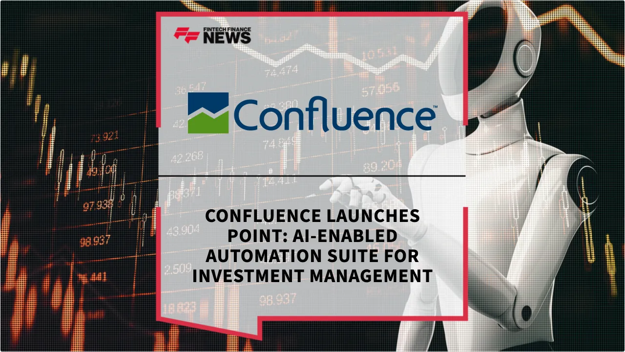 Press Release: Confluence Launches POINT: AI-Enabled Automation Suite for Investment Management | Featured Image by FF News