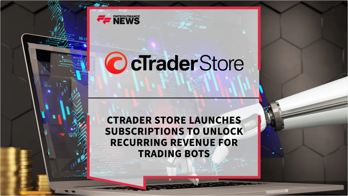 Press Release: cTrader Store Launches Subscriptions to Unlock Recurring Revenue for Trading Bots | Featured Image by FF News