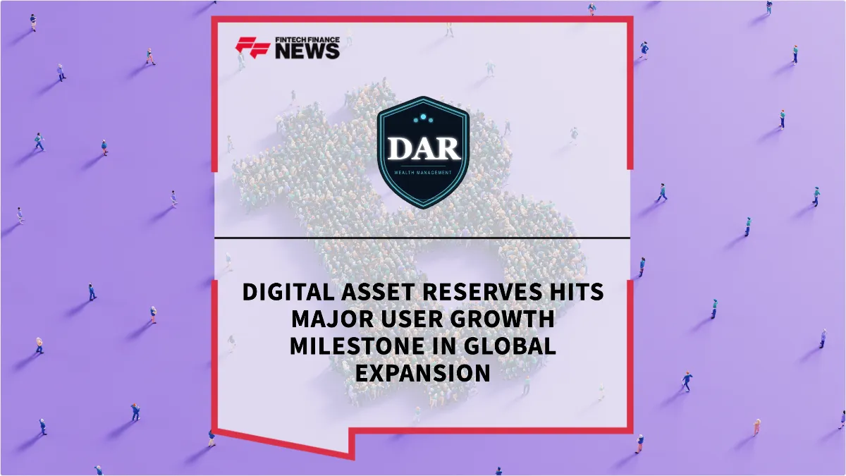 Press Release: Digital Asset Reserves Hits Major User Growth Milestone in Global Expansion | Featured Image by FF News