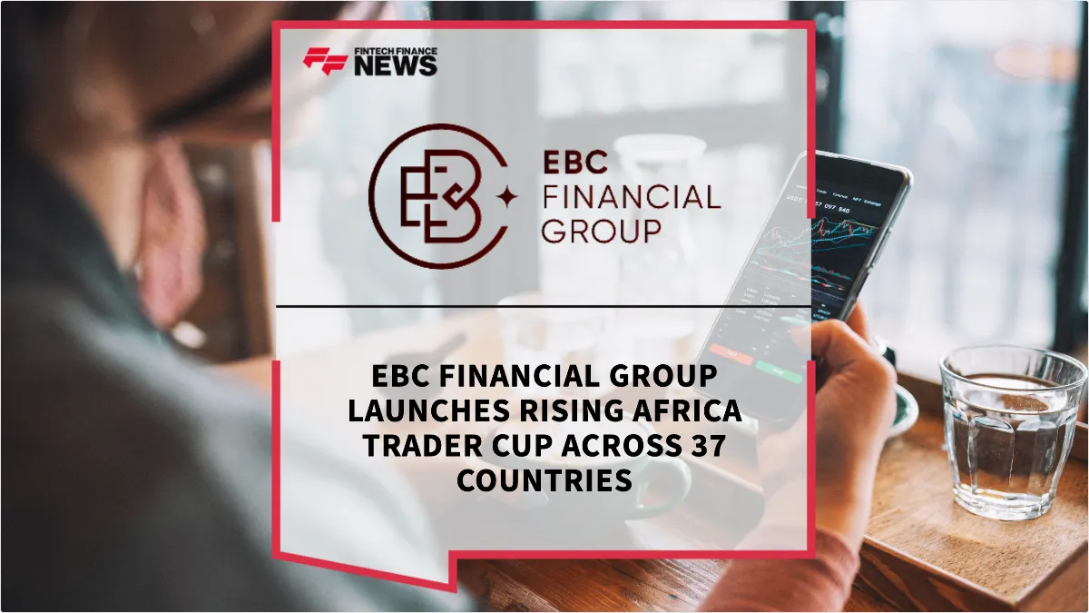 Press Release: EBC Financial Group Launches Rising Africa Trader Cup Across 37 Countries | Featured Image by FF News