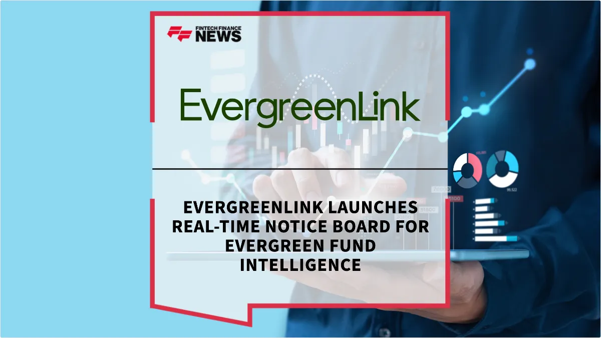 Press Release: EvergreenLink Launches Real-Time Notice Board for Evergreen Fund Intelligence | Featured Image by FF News