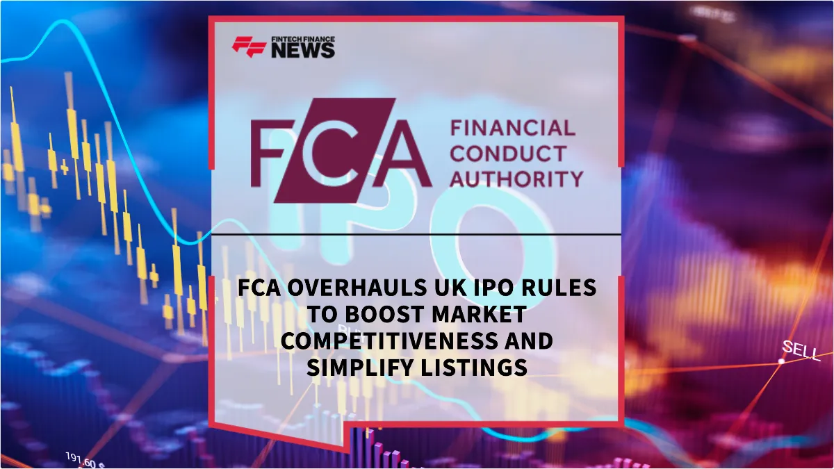 Press Release: FCA Overhauls UK IPO Rules to Boost Market Competitiveness and Simplify Listings | Featured Image by FF News