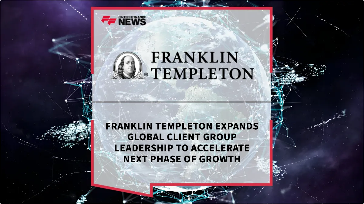 Press Release: Franklin Templeton Expands Global Client Group Leadership to Accelerate Next Phase of Growth | Featured Image by FF News