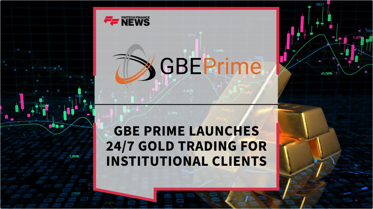 Press Release: GBE Prime Launches 24/7 Gold Trading for Institutional Clients | Featured Image by FF News