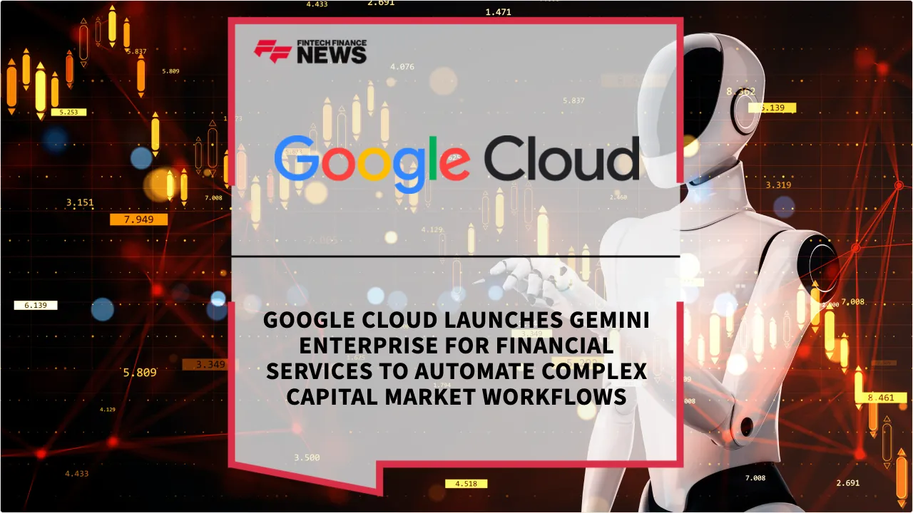 Press Release: Google Cloud Launches Gemini Enterprise for Financial Services to Automate Complex Capital Market Workflows | Featured Image by FF News