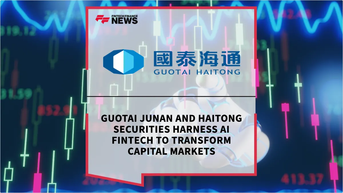 Press Release: Guotai Junan and Haitong Securities Harness AI Fintech to Transform Capital Markets | Featured Image by FF News