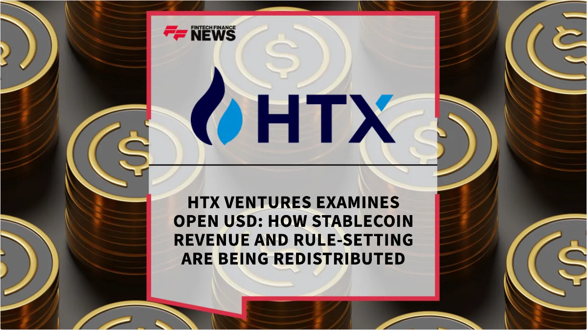Press Release: HTX Ventures Examines Open USD: How Stablecoin Revenue and Rule-Setting Are Being Redistributed | Featured Image by FF News