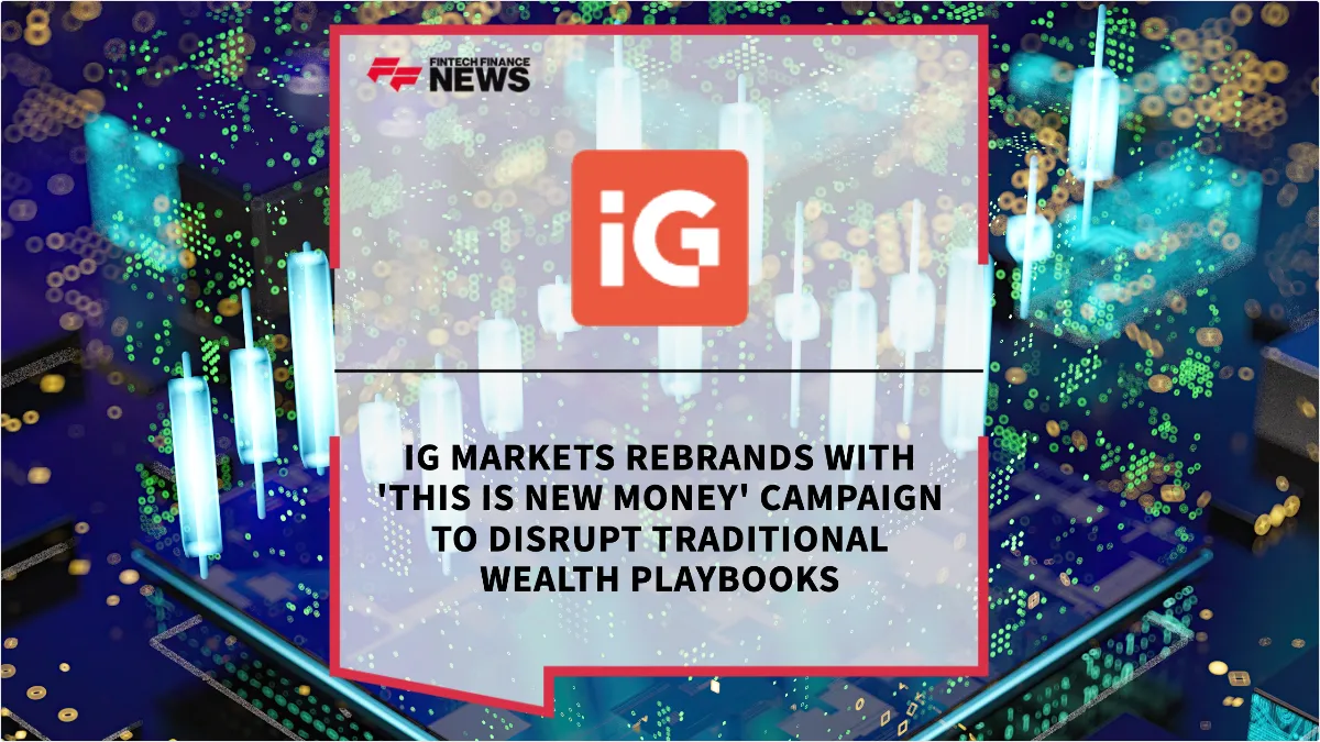 Press Release: IG Markets Rebrands with 'This is New Money' Campaign to Disrupt Traditional Wealth Playbooks | Featured Image by FF News