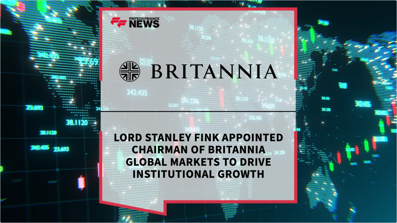 Press Release: Lord Stanley Fink Appointed Chairman of Britannia Global Markets to Drive Institutional Growth | Featured Image by FF News