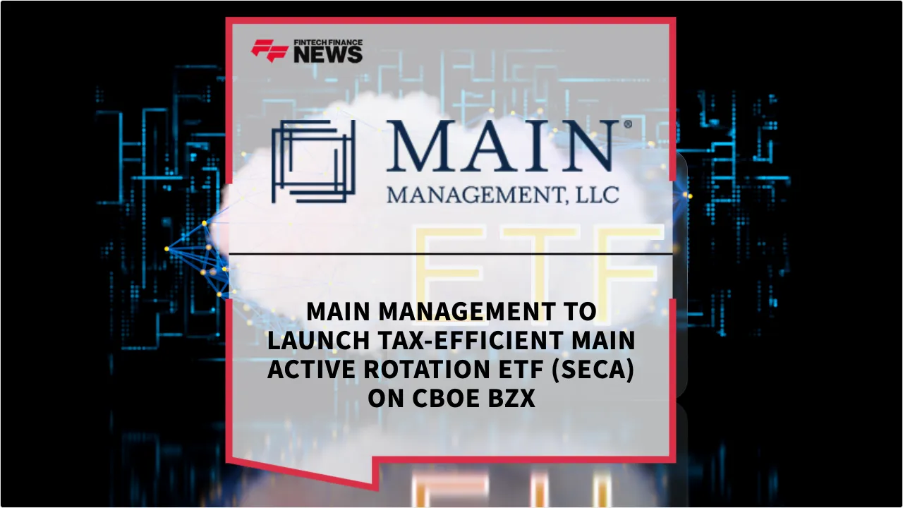 Press Release: Main Management to Launch Tax-Efficient Main Active Rotation ETF (SECA) on Cboe BZX | Featured Image by FF News