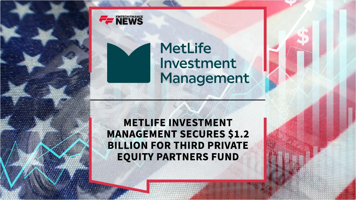 Press Release: MetLife Investment Management Secures $1.2 Billion for Third Private Equity Partners Fund | Featured Image by FF News
