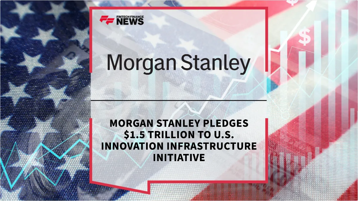 Press Release: Morgan Stanley Pledges $1.5 Trillion to U.S. Innovation Infrastructure Initiative | Featured Image by FF News