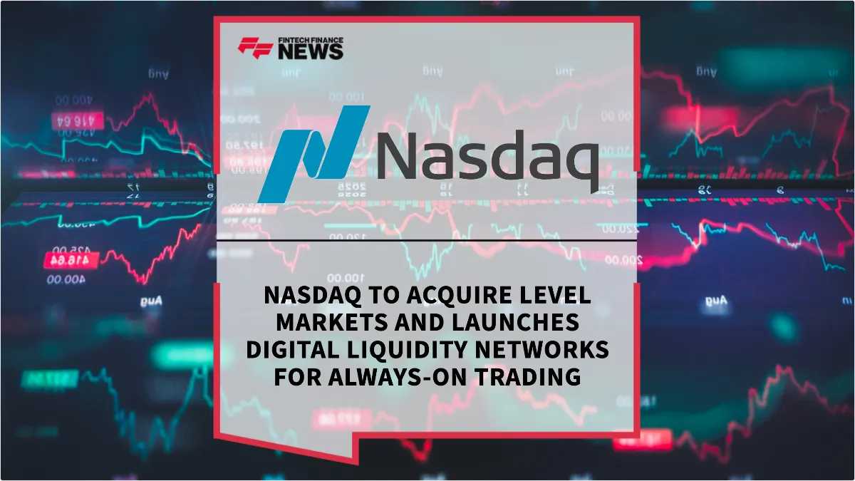 Press Release: Nasdaq to Acquire LeveL Markets and Launches Digital Liquidity Networks for Always-On Trading | Featured Image by FF News