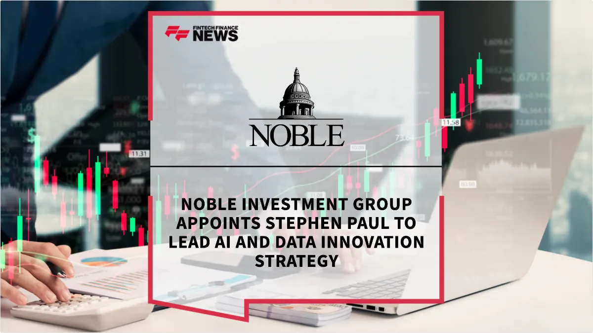 Press Release: Noble Investment Group Appoints Stephen Paul to Lead AI and Data Innovation Strategy | Featured Image by FF News