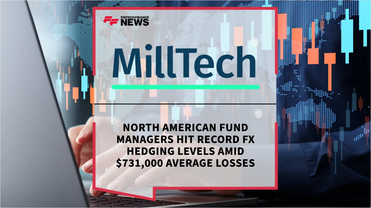 Press Release: North American Fund Managers Hit Record FX Hedging Levels Amid $731,000 Average Losses | Featured Image by FF News