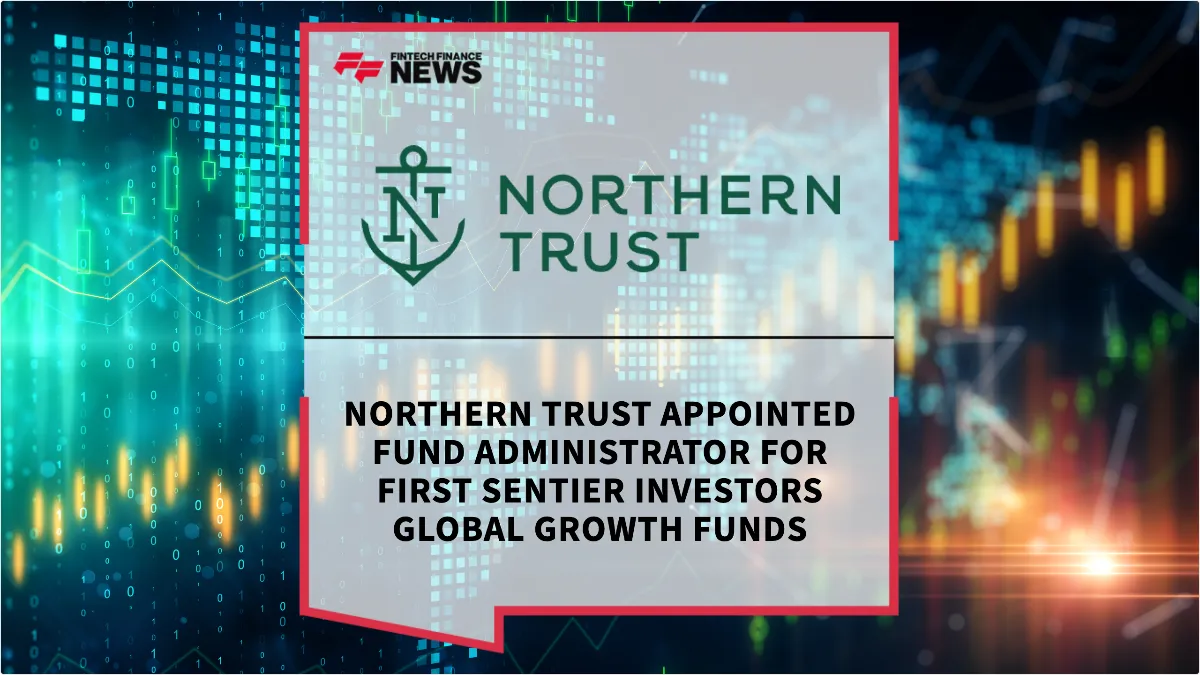 Press Release: Northern Trust Appointed Fund Administrator for First Sentier Investors Global Growth Funds | Featured Image by FF News