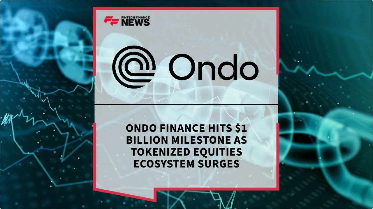 Press Release: Ondo Finance Hits $1 Billion Milestone as Tokenized Equities Ecosystem Surges | Featured Image by FF News