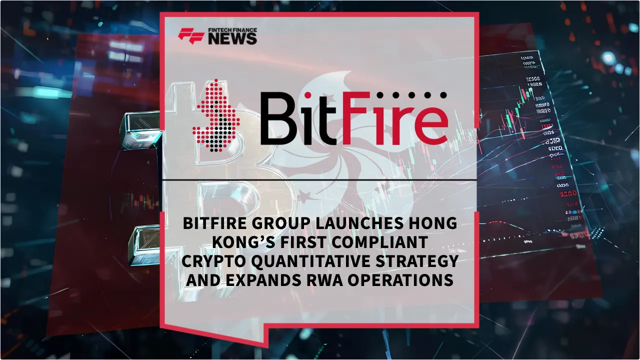 Press Release: Bitfire Group Launches Hong Kong’s First Compliant Crypto Quantitative Strategy and Expands RWA Operations | Featured Image by FF News