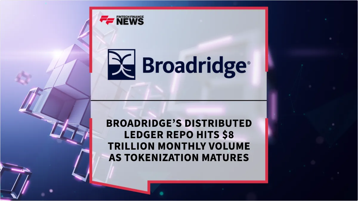 Press Release: Broadridge’s Distributed Ledger Repo Hits $8 Trillion Monthly Volume as Tokenization Matures | Featured Image by FF News