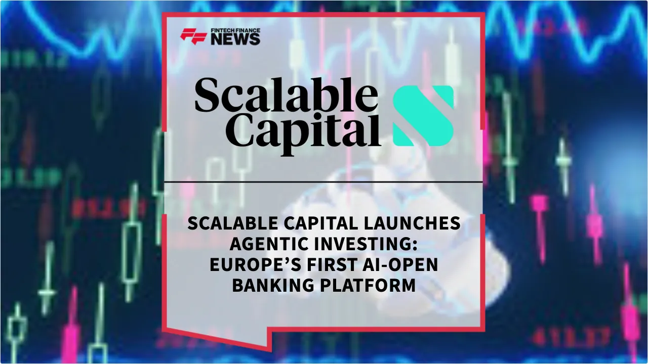 Press Release: Scalable Capital Launches Agentic Investing: Europe’s First AI-Open Banking Platform | Featured Image by FF News