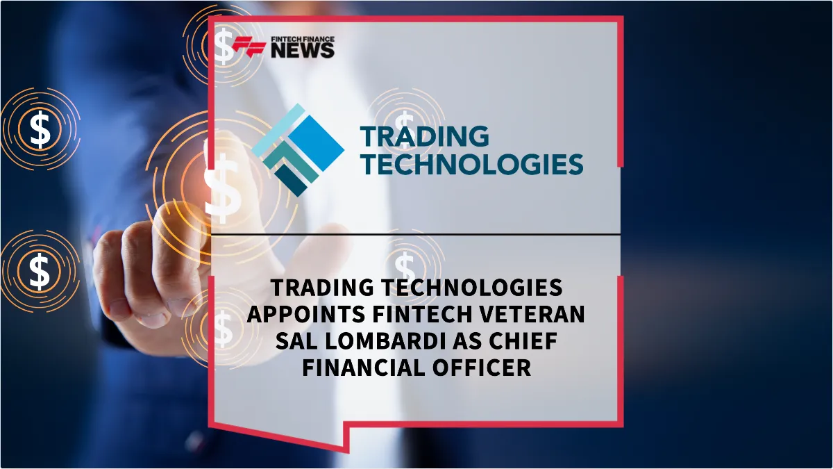 Press Release: Trading Technologies Appoints Fintech Veteran Sal Lombardi as Chief Financial Officer | Featured Image by FF News