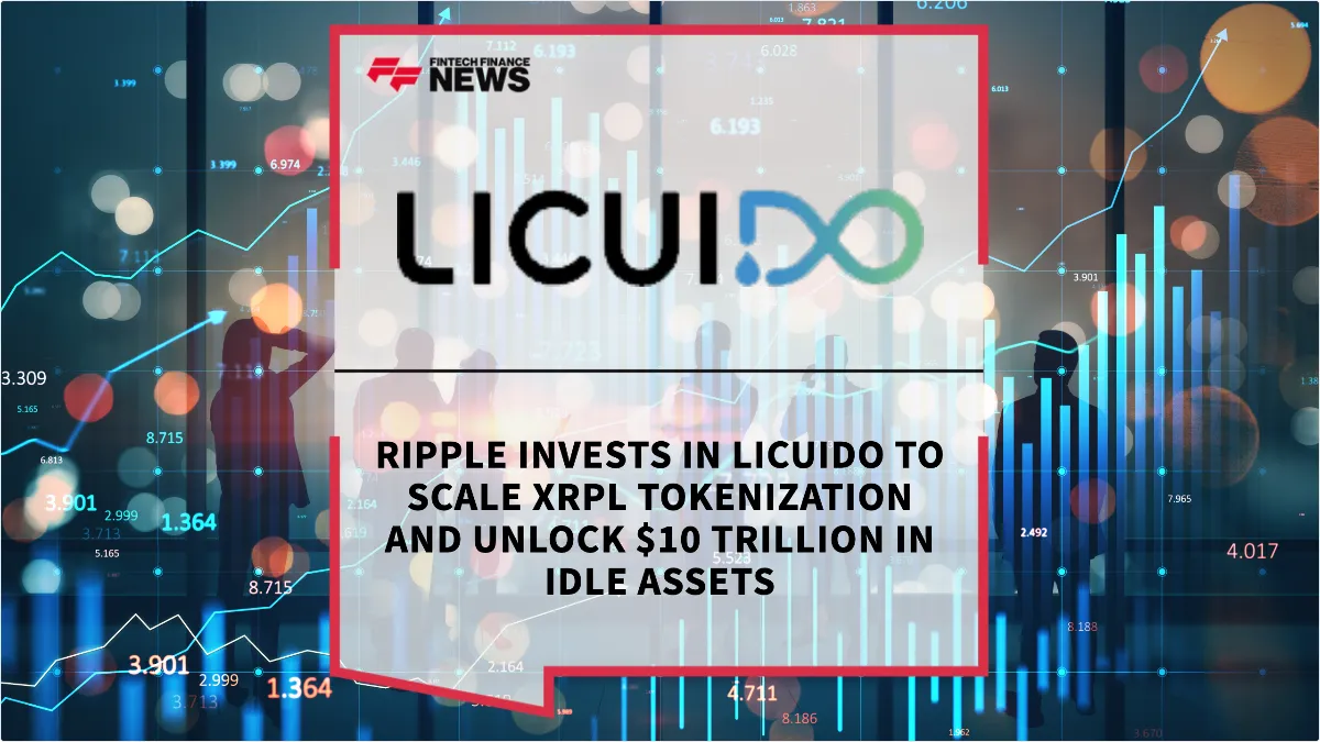 Press Release: Ripple Invests in Licuido to Scale XRPL Tokenization and Unlock $10 Trillion in Idle Assets | Featured Image by FF News