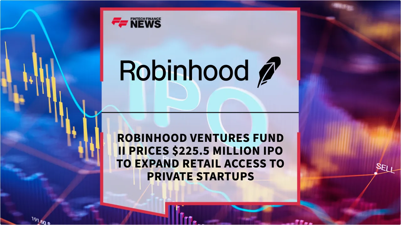 Press Release: Robinhood Ventures Fund II Prices $225.5 Million IPO to Expand Retail Access to Private Startups | Featured Image by FF News