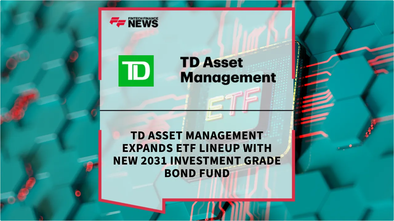 Press Release: TD Asset Management Expands ETF Lineup with New 2031 Investment Grade Bond Fund | Featured Image by FF News
