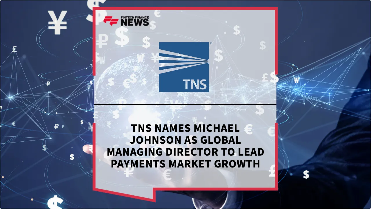 Press Release: TNS Names Michael Johnson as Global Managing Director to Lead Payments Market Growth | Featured Image by FF News