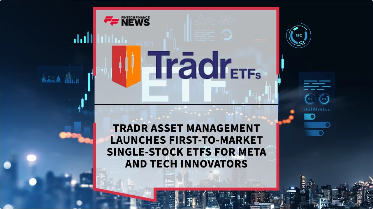 Press Release: Tradr Asset Management Launches First-to-Market Single-Stock ETFs for Meta and Tech Innovators | Featured Image by FF News