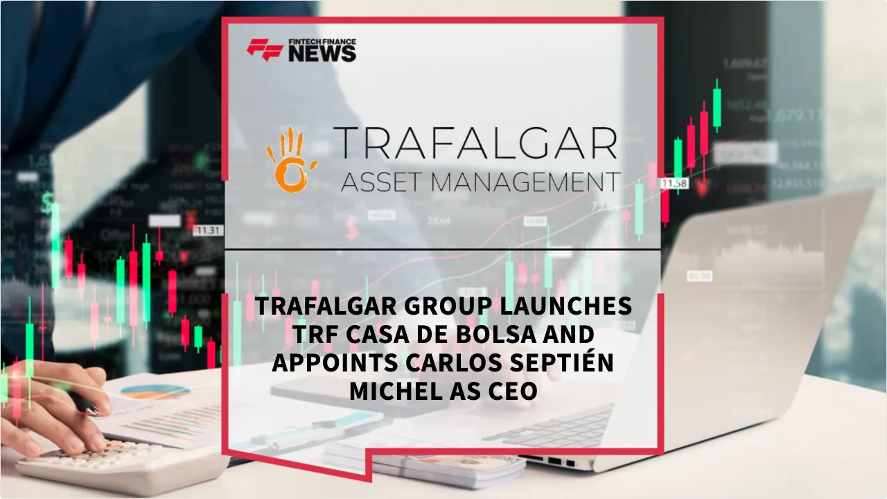 Press Release: Trafalgar Group Launches TRF Casa de Bolsa and Appoints Carlos Septién Michel as CEO | Featured Image by FF News