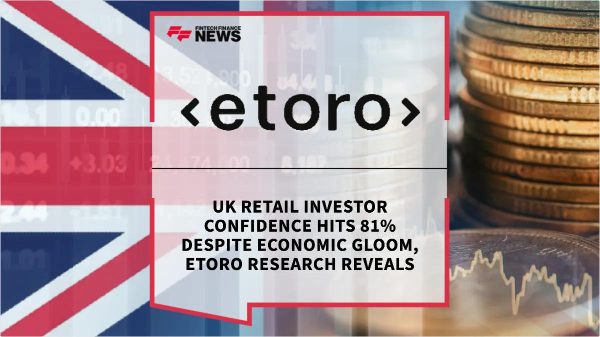 Press Release: UK Retail Investor Confidence Hits 81% Despite Economic Gloom, eToro Research Reveals | Featured Image by FF News