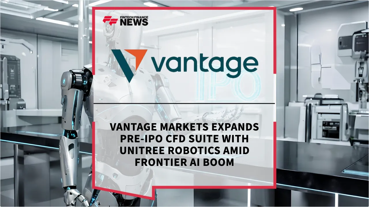 Press Release: Vantage Markets Expands Pre-IPO CFD Suite with Unitree Robotics Amid Frontier AI Boom | Featured Image by FF News