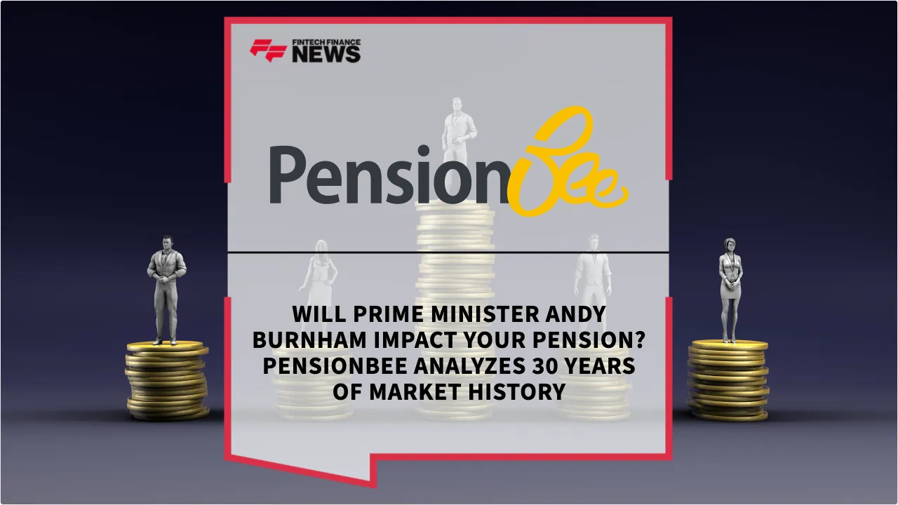 Press Release: Will Prime Minister Andy Burnham Impact Your Pension? PensionBee Analyzes 30 Years of Market History | Featured Image by FF News