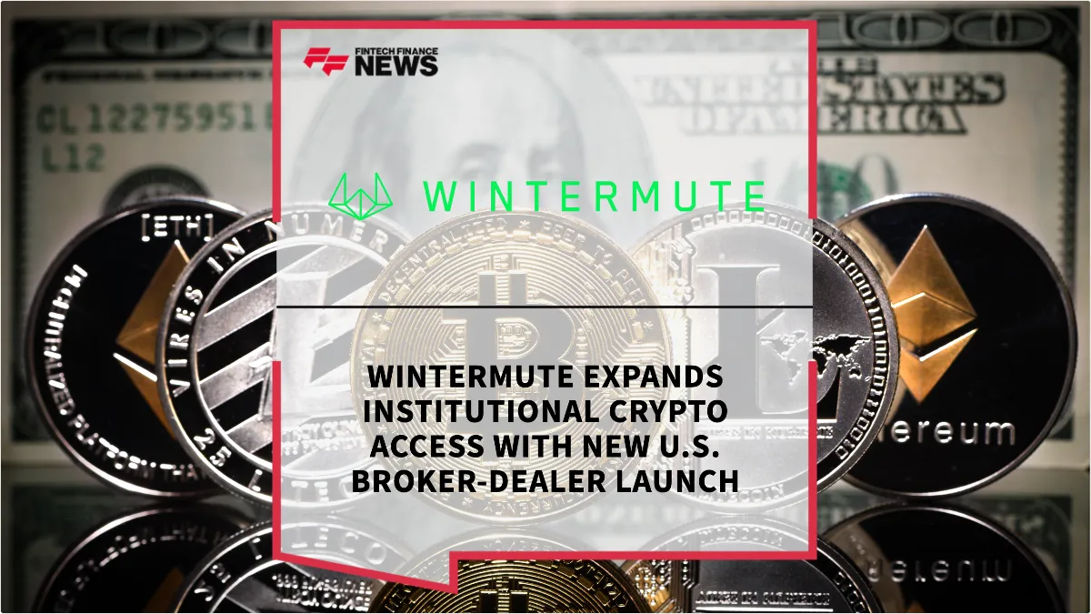Press Release: Wintermute Expands Institutional Crypto Access with New U.S. Broker-Dealer Launch | Featured Image by FF News