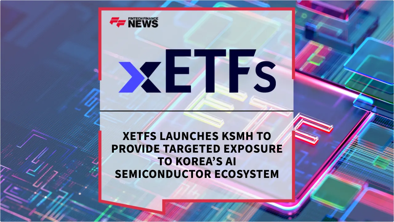 Press Release: xETFs Launches KSMH to Provide Targeted Exposure to Korea’s AI Semiconductor Ecosystem | Featured Image by FF News