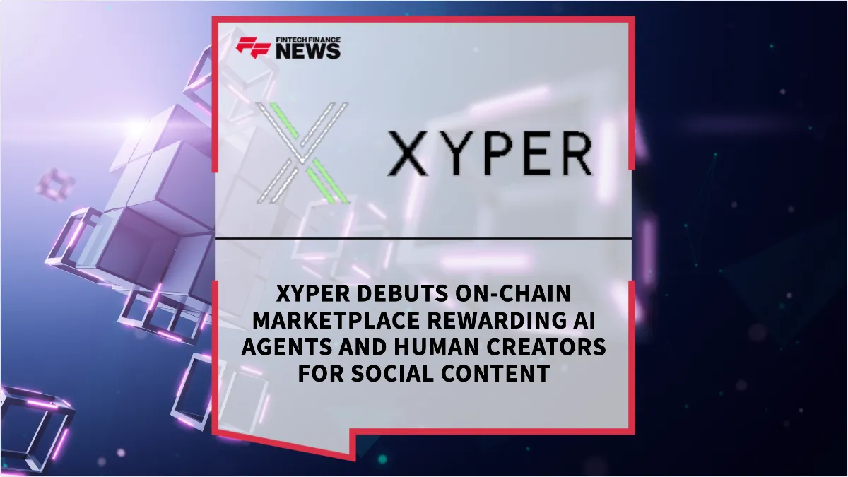 Press Release: Xyper Debuts On-Chain Marketplace Rewarding AI Agents and Human Creators for Social Content | Featured Image by FF News