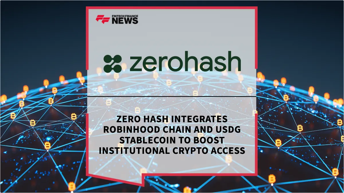 Press Release: Zero Hash Integrates Robinhood Chain and USDG Stablecoin to Boost Institutional Crypto Access | Featured Image by FF News