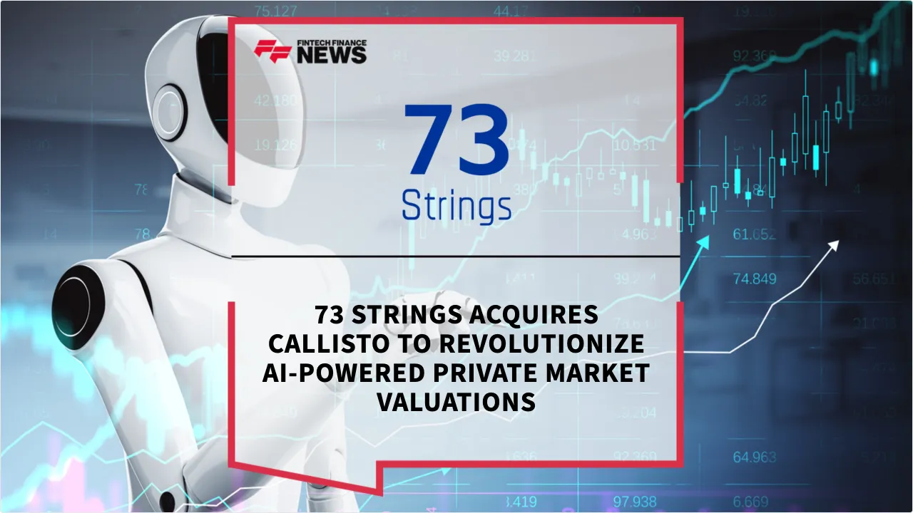 Press Release: 73 Strings Acquires Callisto to Revolutionize AI-Powered Private Market Valuations | Featured Image by FF News