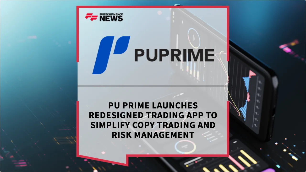 Press Release: PU Prime Launches Redesigned Trading App to Simplify Copy Trading and Risk Management | Featured Image by FF News