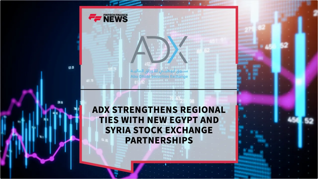 Press Release: ADX Strengthens Regional Ties with New Egypt and Syria Stock Exchange Partnerships | Featured Image by FF News