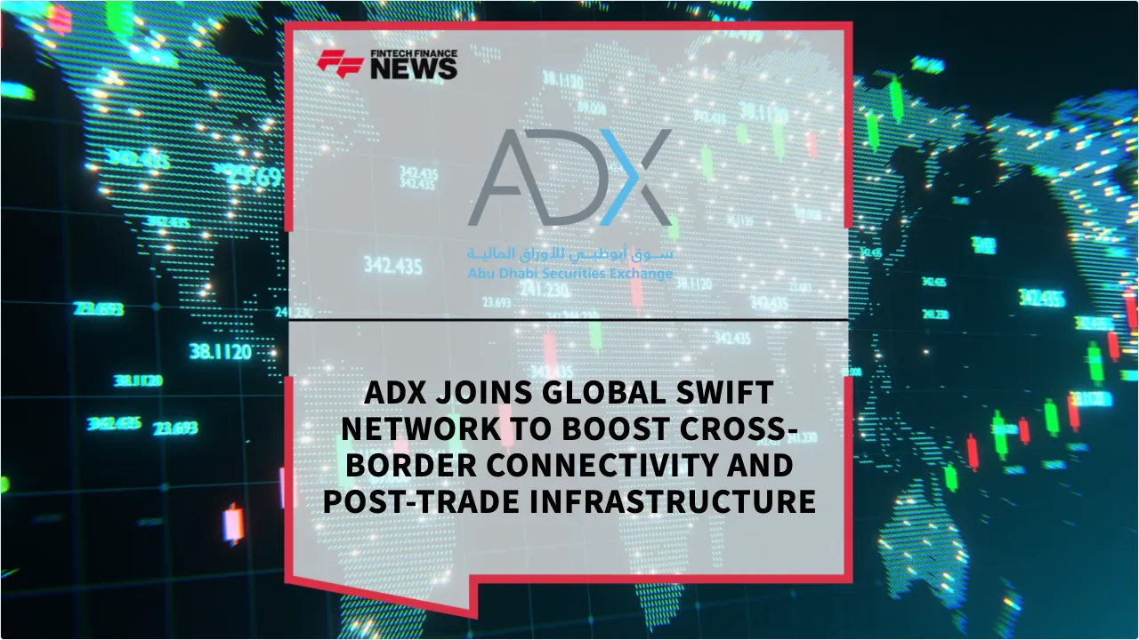 Press Release: ADX Joins Global SWIFT Network to Boost Cross-Border Connectivity and Post-Trade Infrastructure | Featured Image by FF News