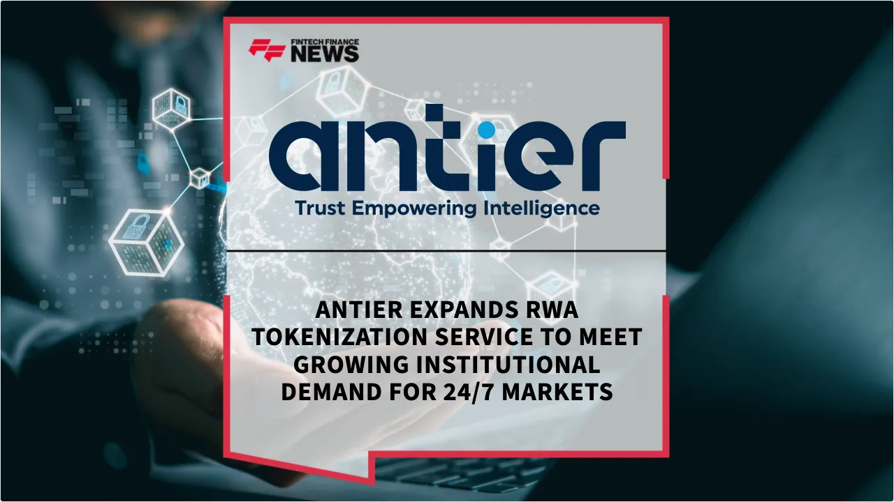 Press Release: Antier Expands RWA Tokenization Service to Meet Growing Institutional Demand for 24/7 Markets | Featured Image by FF News